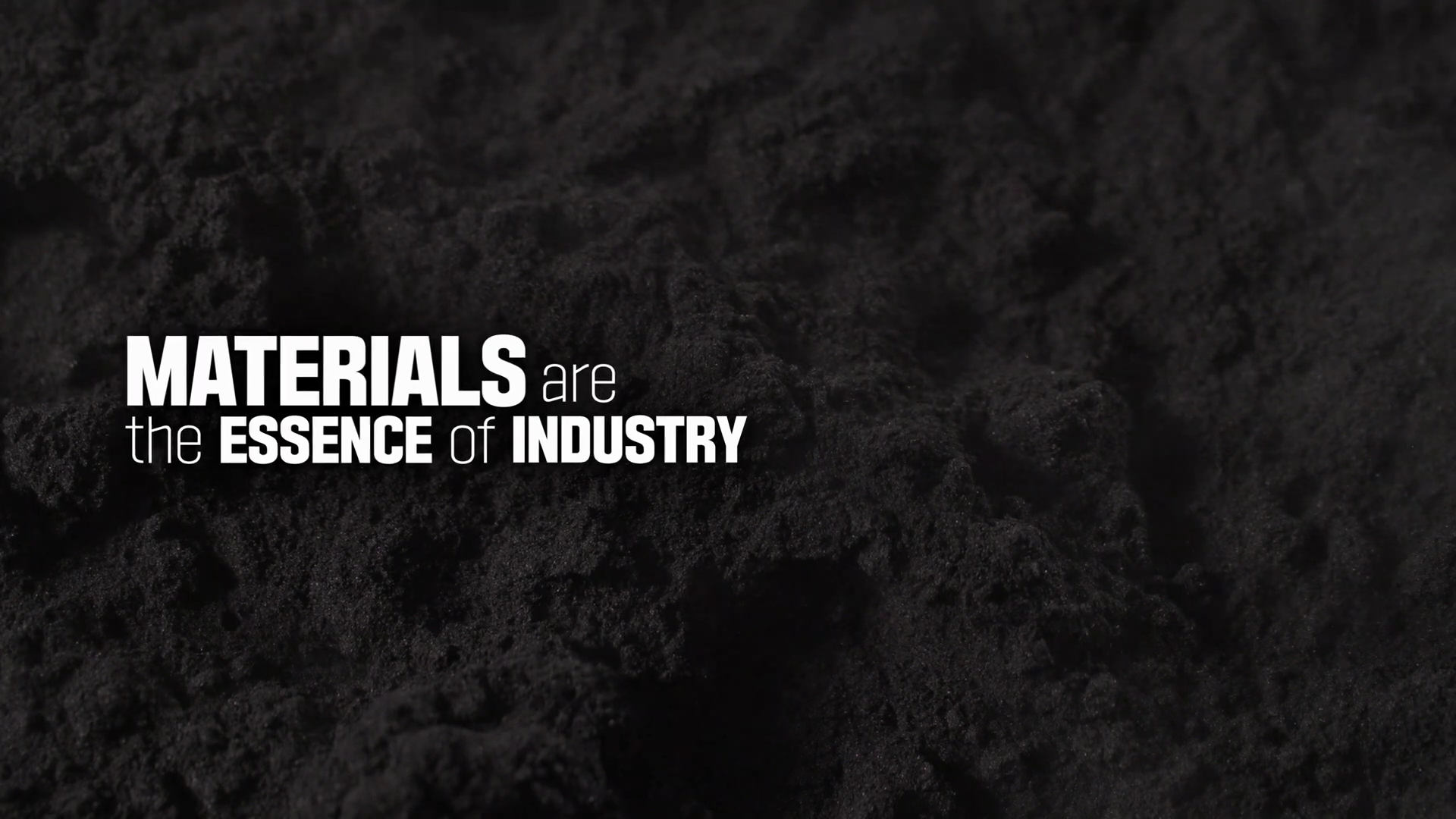 MATERIALS are the ESSENCE of INDUSTRY